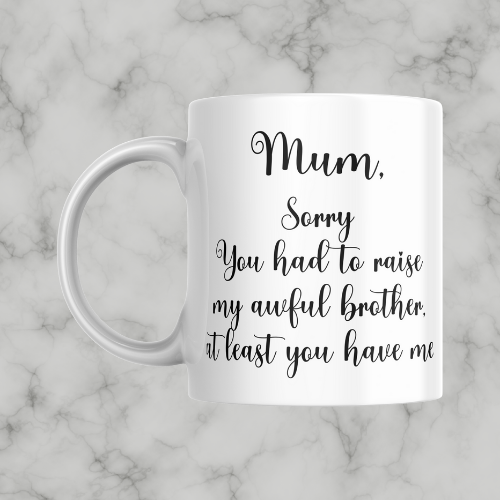 Sorry You Had To Raise My Awful Brother Mug