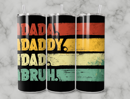 Dada,Daddy,Dad,Bruh 20oz Tumbler