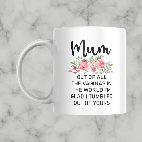 Mum, Out Of All The Vaginas Mug